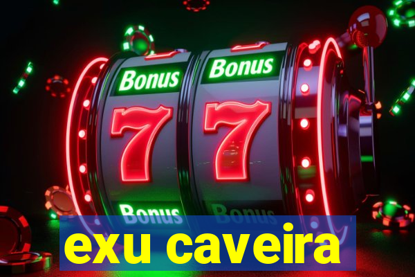 exu caveira